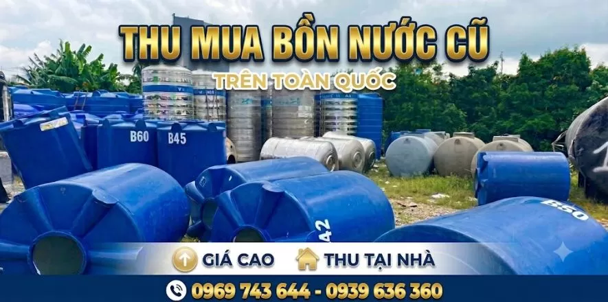 Thu Mua Bồn Nước Cũ Giá Cao Trên Toàn Quốc – Thu Mua Tận Nơi, Thanh Toán Nhanh